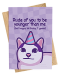 Rude of You to Be Younger | Cat Birthday Card