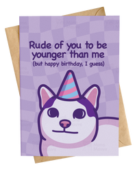 Rude of You to Be Younger | Cat Birthday Card