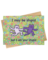 Funny Cat Card | I Am Your Stupid